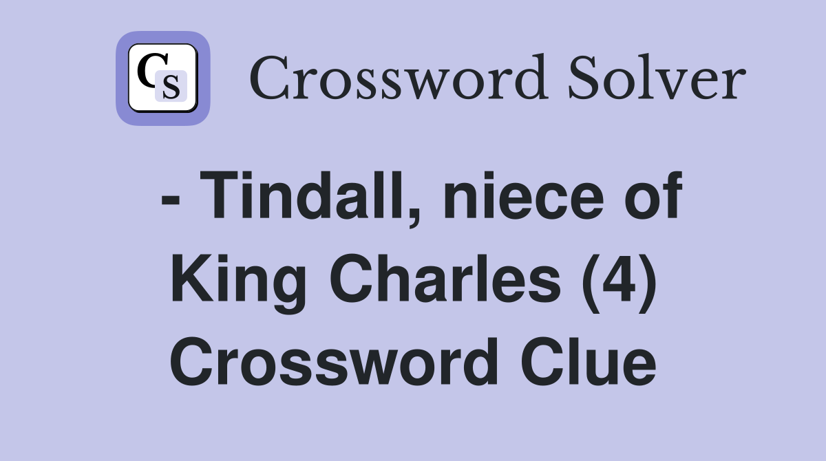 - Tindall, niece of King Charles (4) Crossword Clue