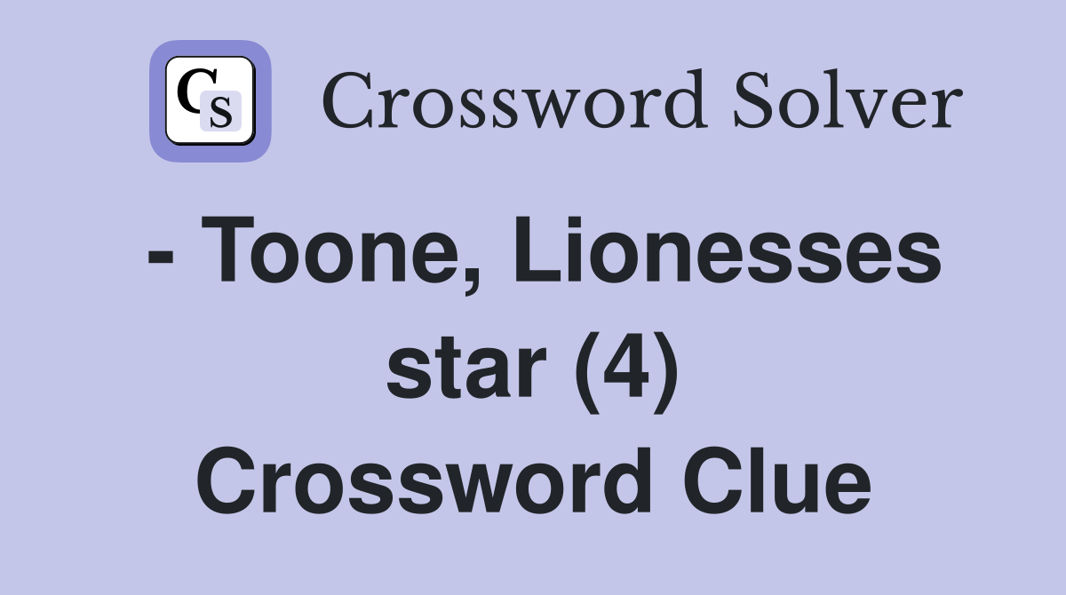- Toone, Lionesses star (4) Crossword Clue