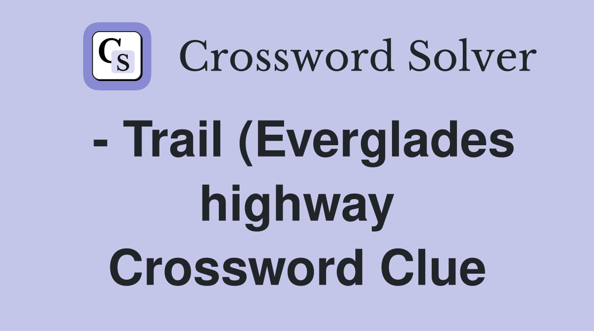 Trail (Everglades highway) Crossword Clue Answers Crossword Solver Trail (Everglades highway) Crossword Clue Answers Crossword Solver