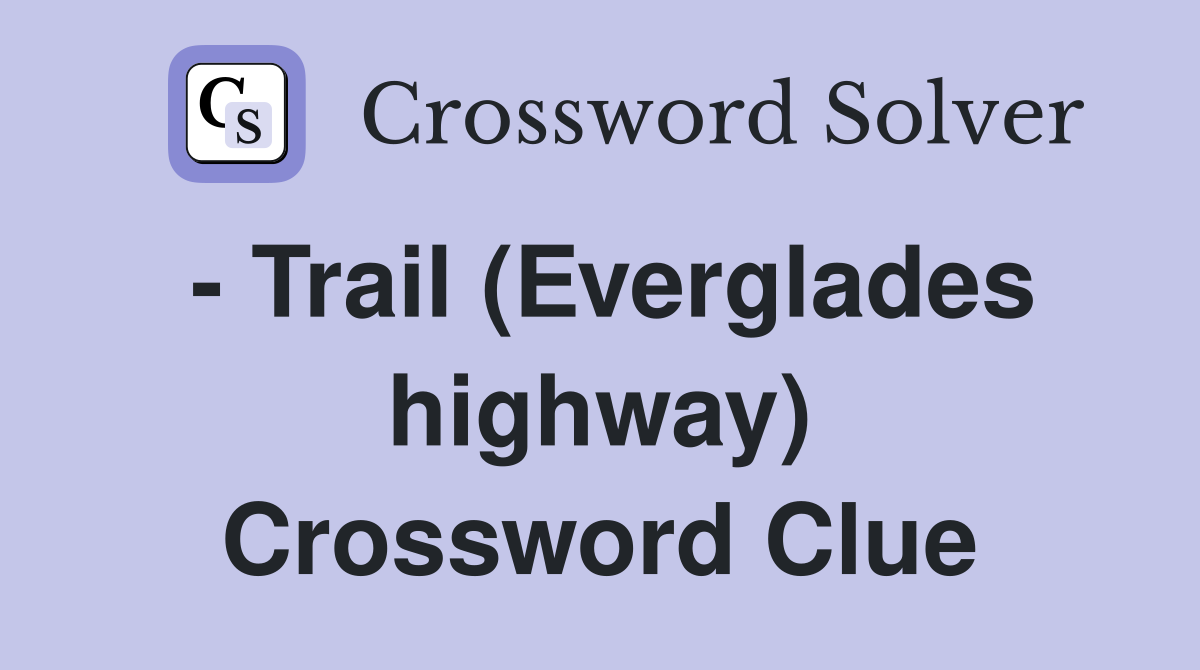 Trail (Everglades highway) Crossword Clue Answers Crossword Solver
