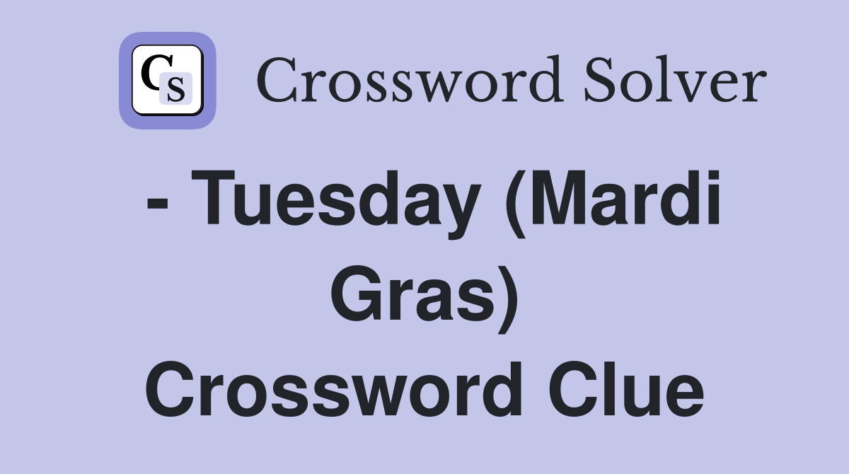 - Tuesday (Mardi Gras) Crossword Clue