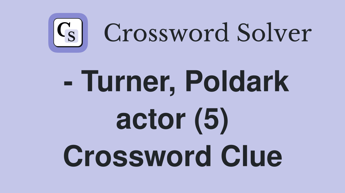 - Turner, Poldark actor (5) Crossword Clue