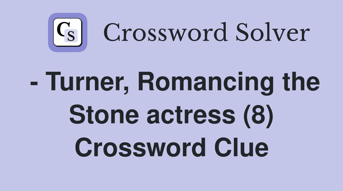 - Turner, Romancing the Stone actress (8) Crossword Clue