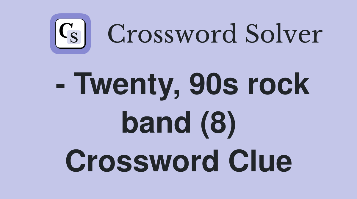 - Twenty, 90s rock band (8) Crossword Clue
