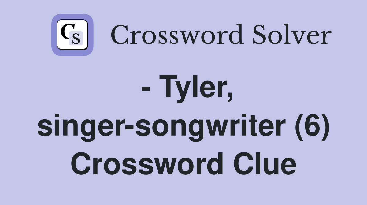 - Tyler, singer-songwriter (6) Crossword Clue