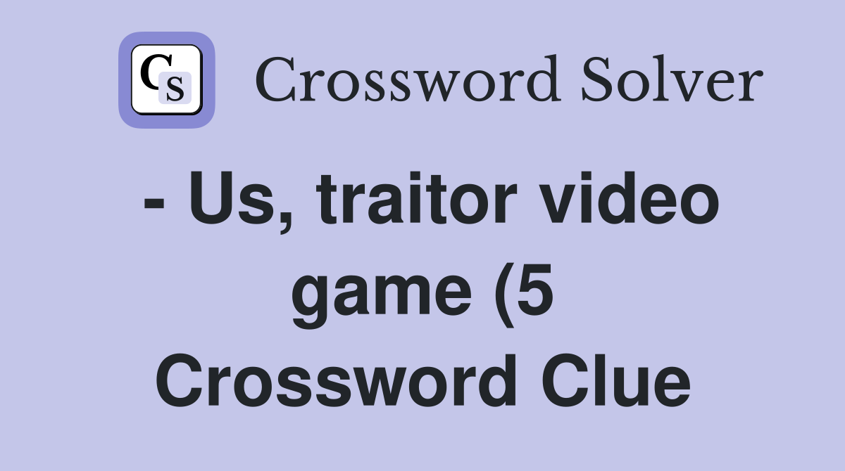 Us traitor video game (5) Crossword Clue Answers Crossword Solver Us traitor video game (5) Crossword Clue Answers Crossword Solver