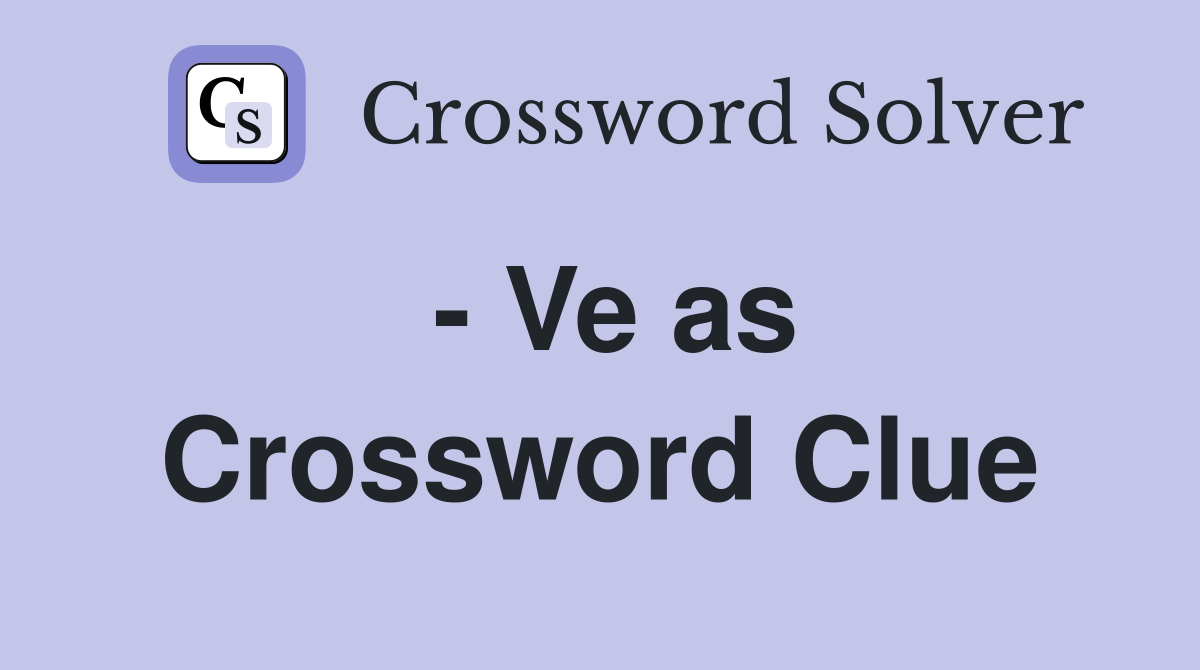 - Ve as Crossword Clue