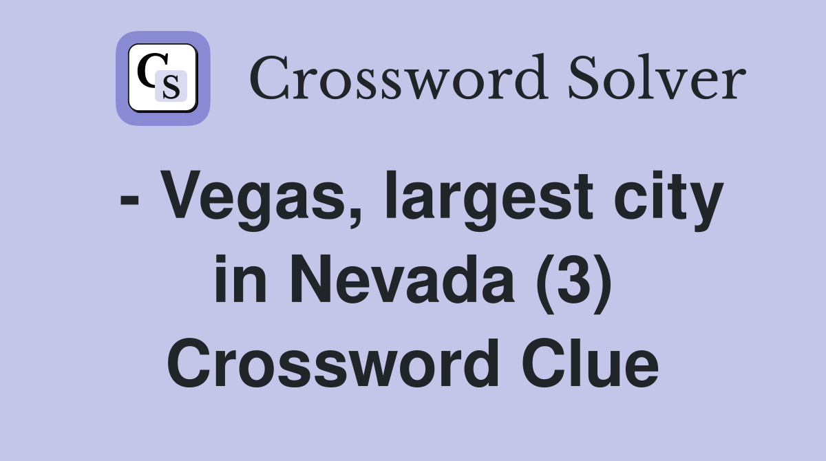 - Vegas, largest city in Nevada (3) Crossword Clue