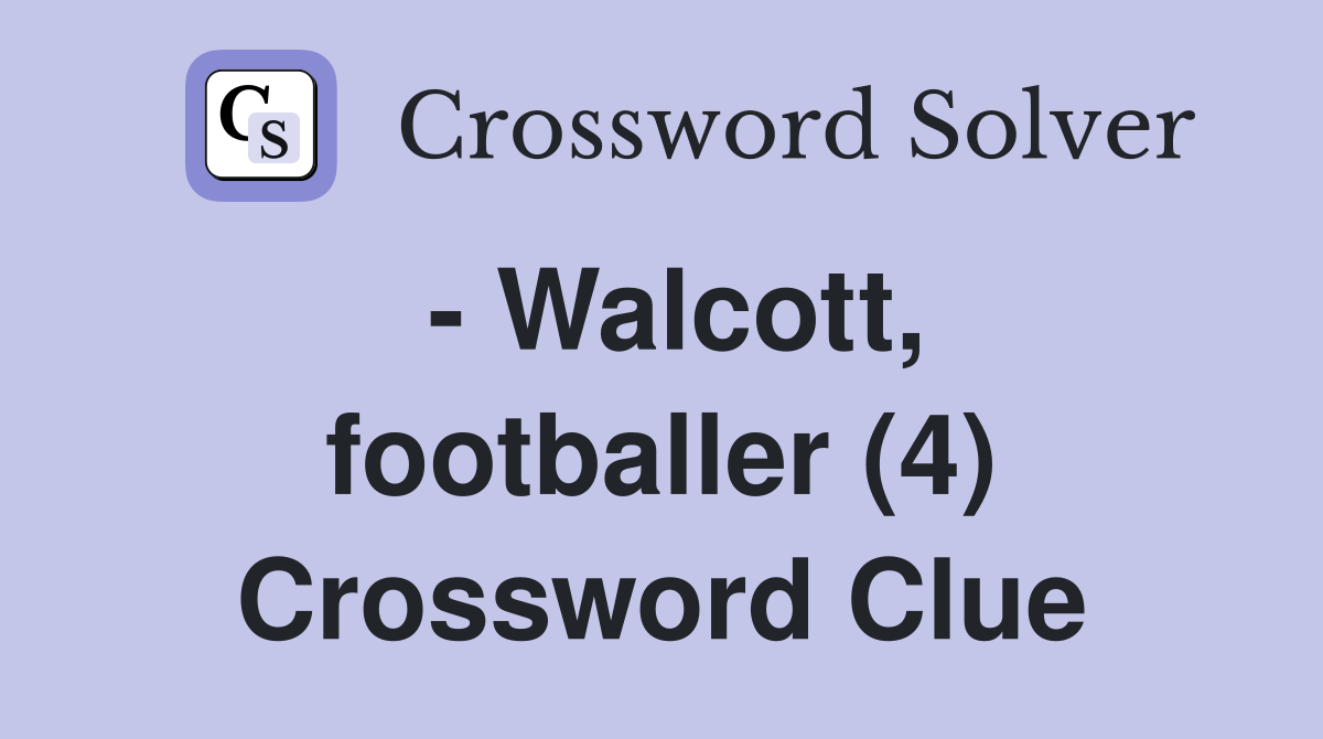 - Walcott, footballer (4) Crossword Clue