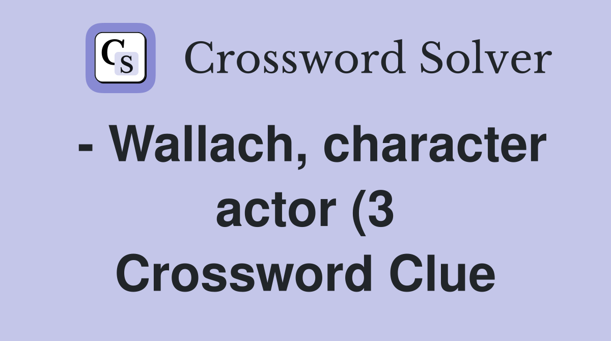 Wallach character actor (3) Crossword Clue Answers Crossword Solver Wallach character actor (3) Crossword Clue Answers Crossword Solver