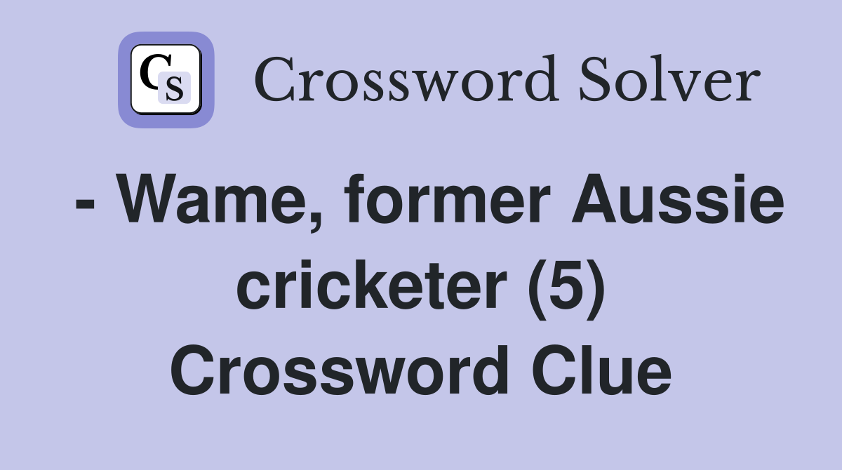 - Wame, former Aussie cricketer (5) Crossword Clue