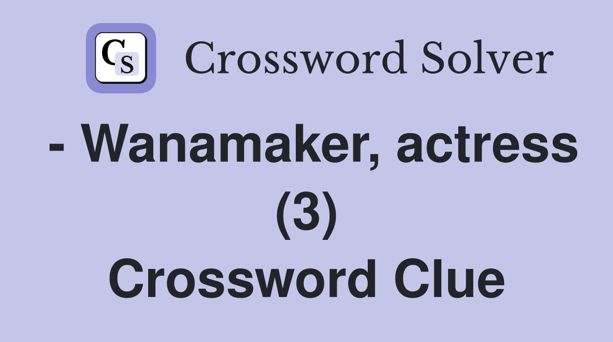 - Wanamaker, actress (3) Crossword Clue