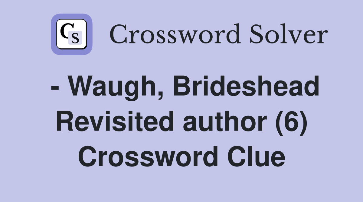 - Waugh, Brideshead Revisited author (6) Crossword Clue