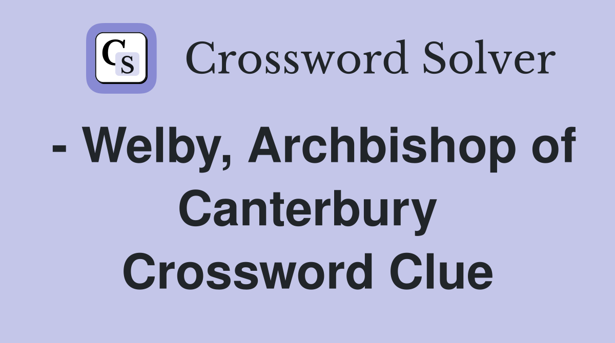- Welby, Archbishop of Canterbury Crossword Clue