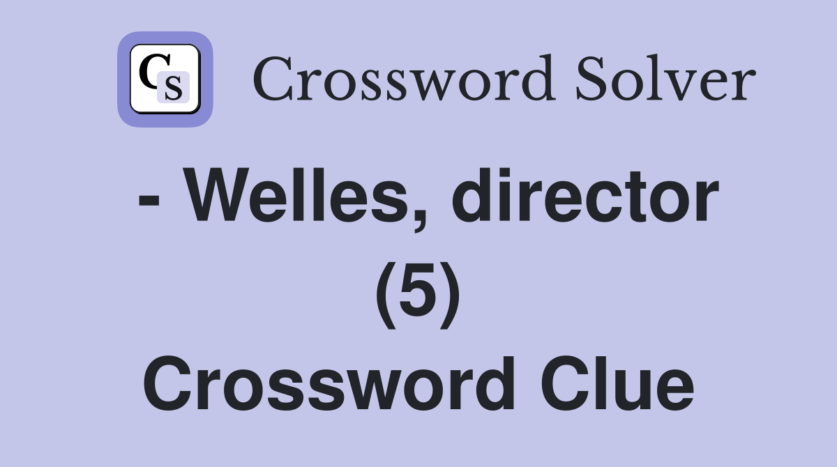 - Welles, director (5) Crossword Clue