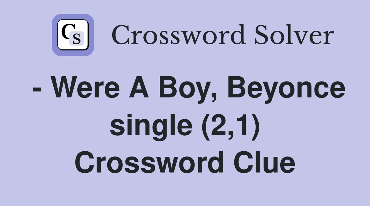 - Were A Boy, Beyonce single (2,1) Crossword Clue
