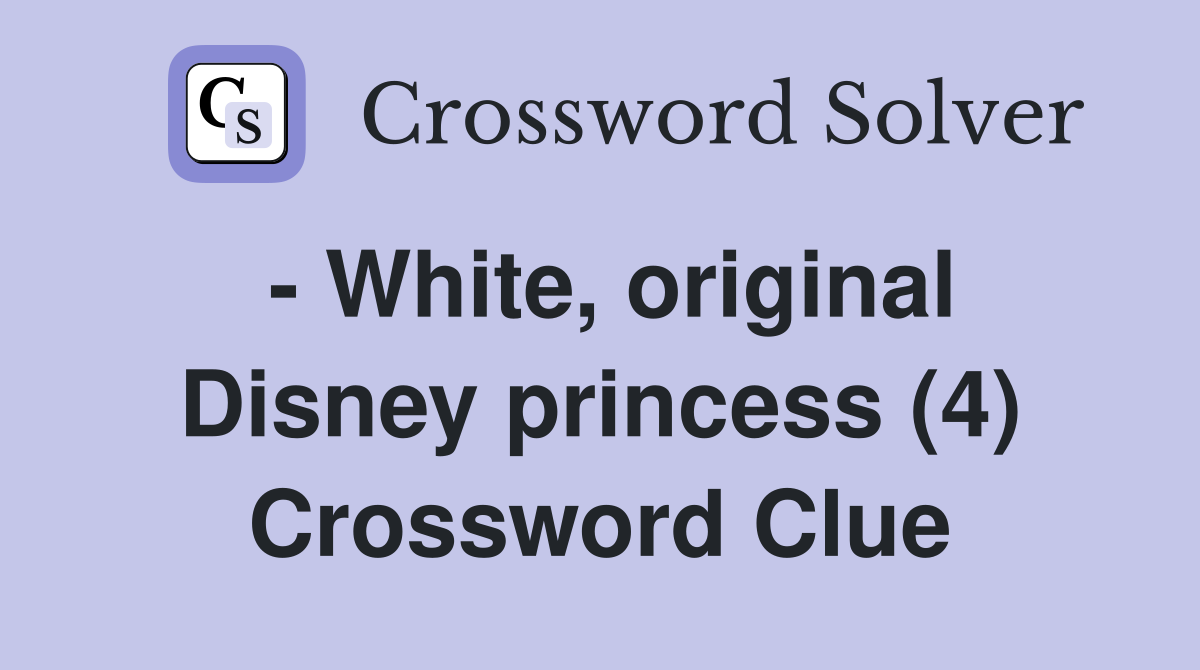 - White, original Disney princess (4) Crossword Clue