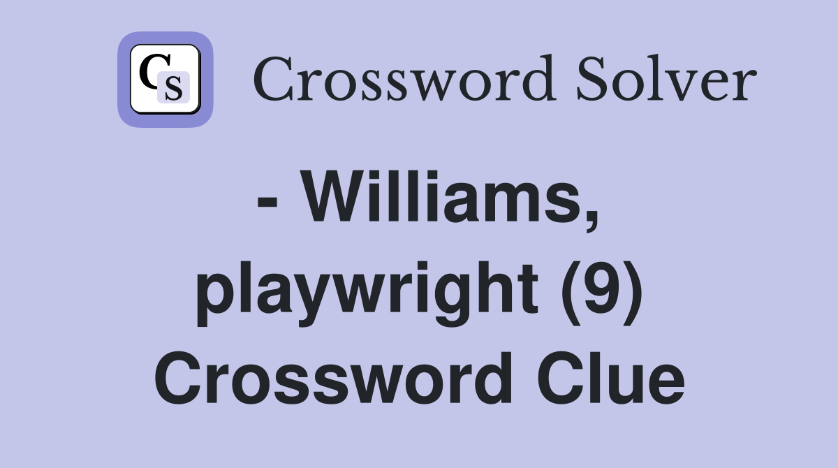 - Williams, playwright (9) Crossword Clue