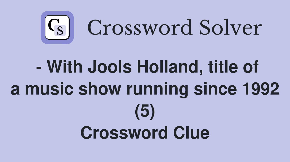 - With Jools Holland, title of a music show running since 1992 (5) Crossword Clue