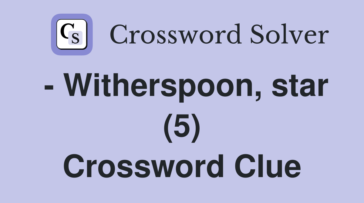 - Witherspoon, star (5) Crossword Clue
