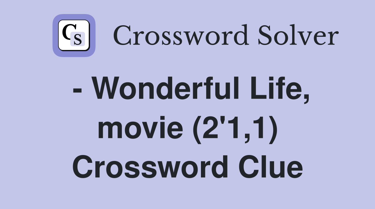 - Wonderful Life, movie (2'1,1) Crossword Clue