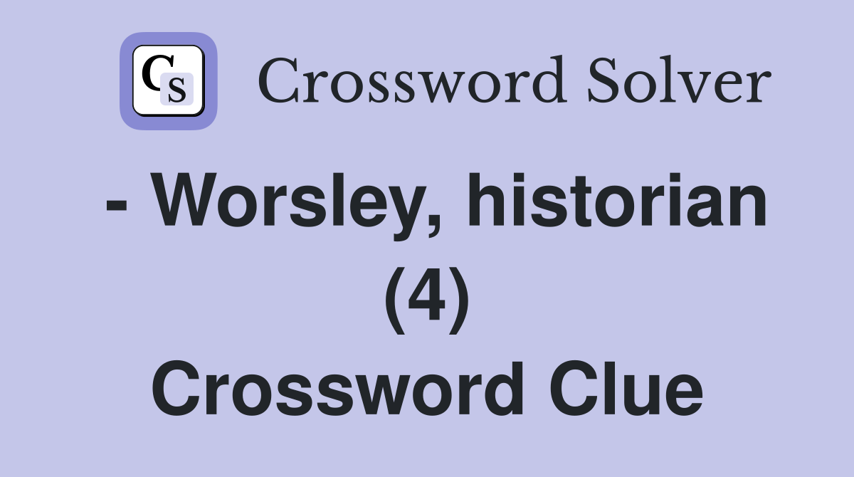 - Worsley, historian (4) Crossword Clue