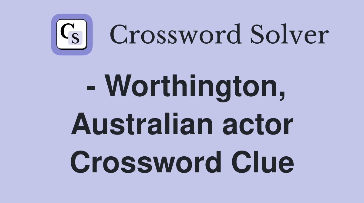 - Worthington, Australian actor Crossword Clue