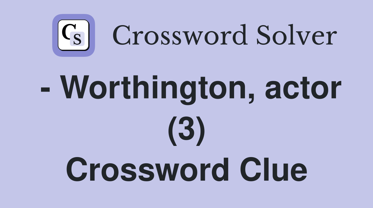 - Worthington, actor (3) Crossword Clue