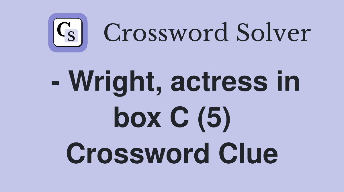 - Wright, actress in box C (5) Crossword Clue
