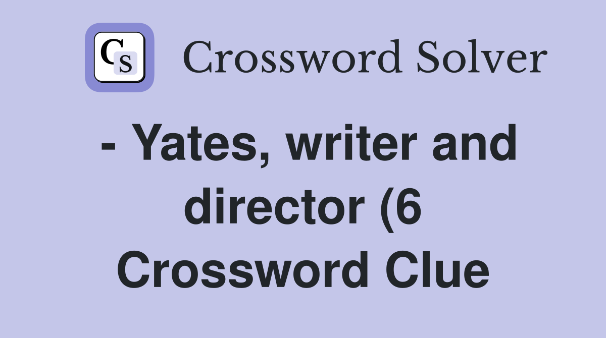 Yates writer and director (6) Crossword Clue Answers Crossword Yates writer and director (6) Crossword Clue Answers Crossword