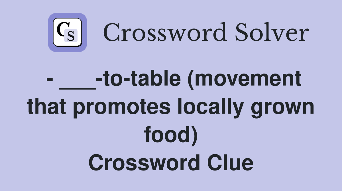 - ___-to-table (movement that promotes locally grown food) Crossword Clue