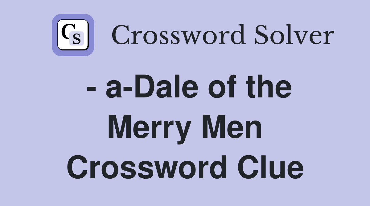 - a-Dale of the Merry Men Crossword Clue