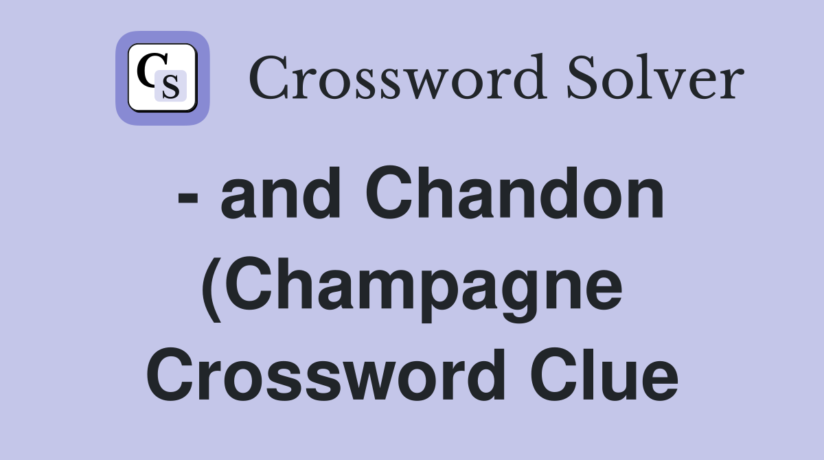 and Chandon (Champagne) Crossword Clue Answers Crossword Solver and Chandon (Champagne) Crossword Clue Answers Crossword Solver