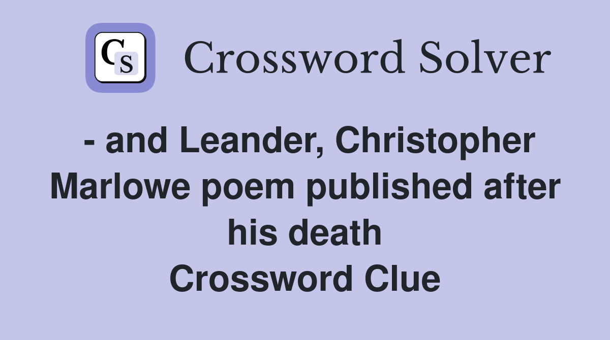 - and Leander, Christopher Marlowe poem published after his death Crossword Clue