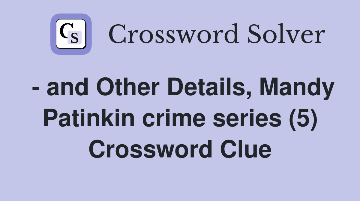 - and Other Details, Mandy Patinkin crime series (5) Crossword Clue
