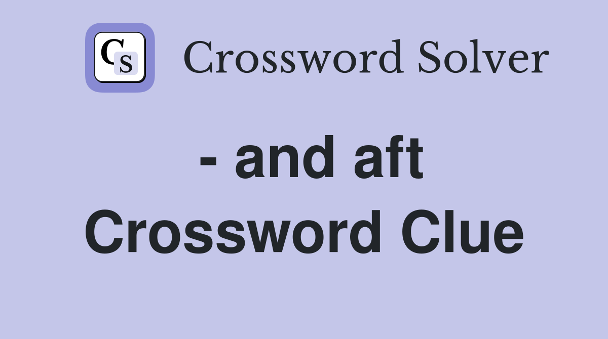 - and aft Crossword Clue