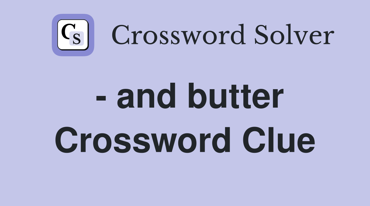 - and butter Crossword Clue