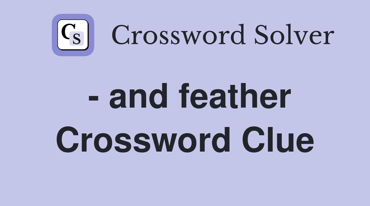 - and feather Crossword Clue