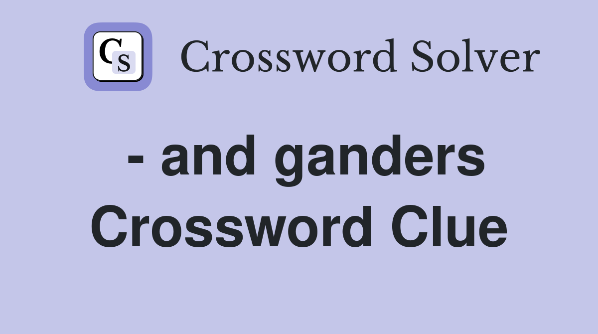 - and ganders Crossword Clue