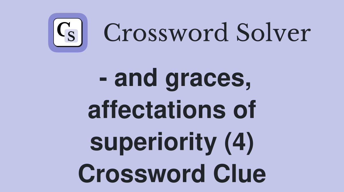 - and graces, affectations of superiority (4) Crossword Clue