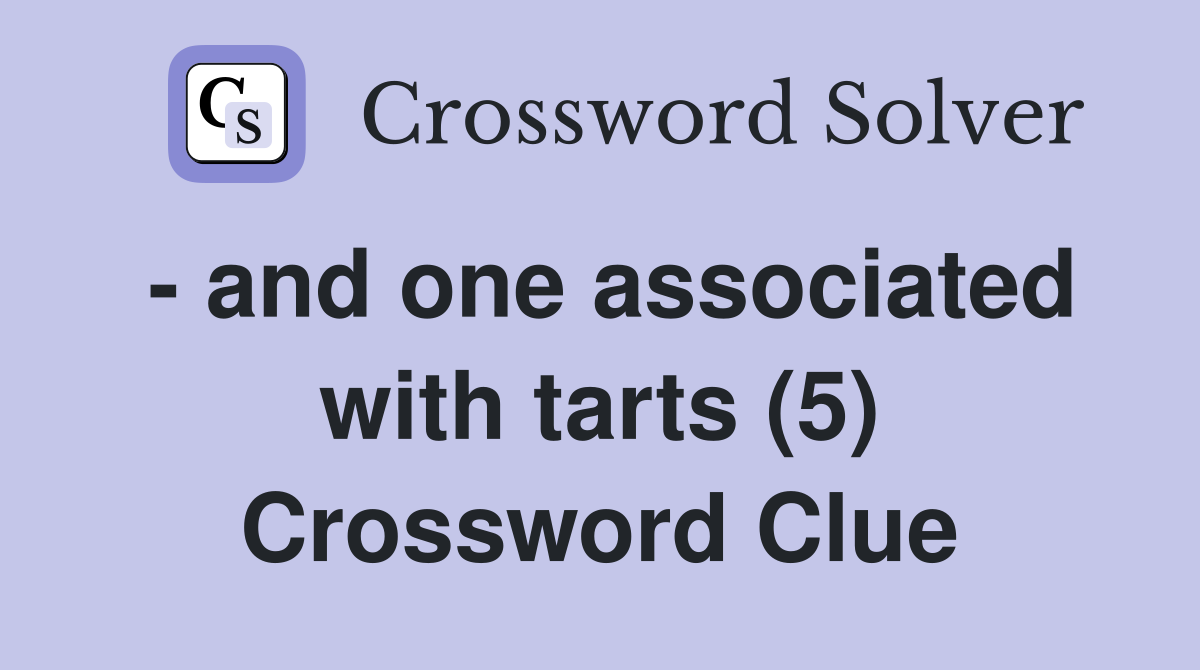 - and one associated with tarts (5) Crossword Clue