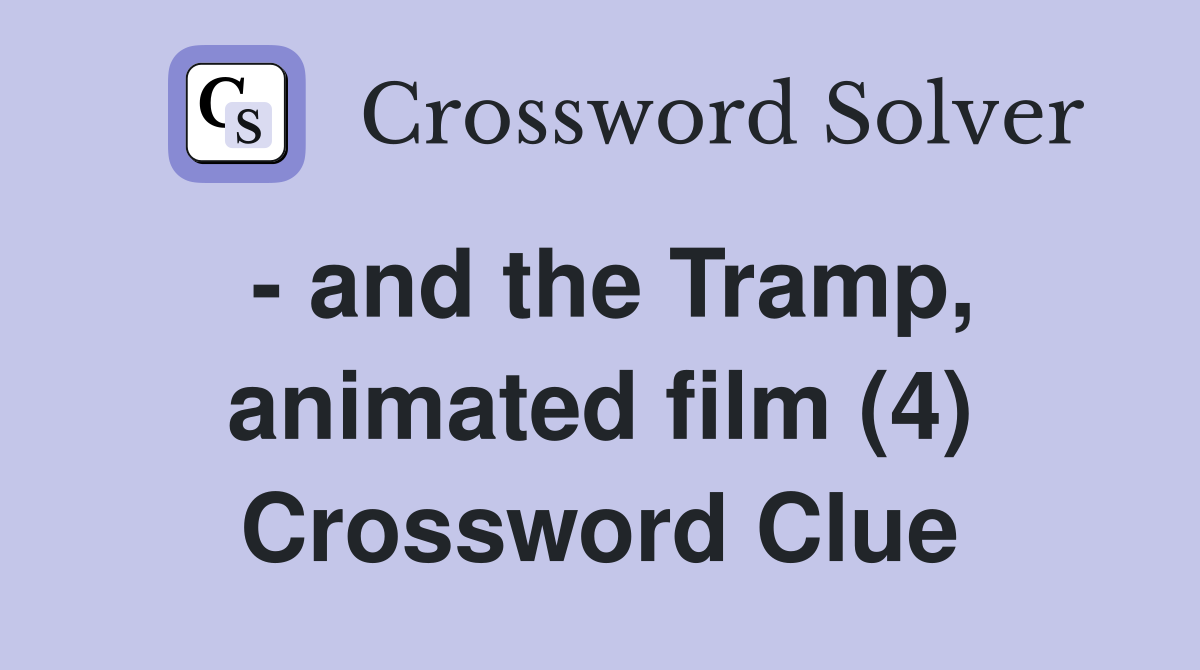 - and the Tramp, animated film (4) Crossword Clue