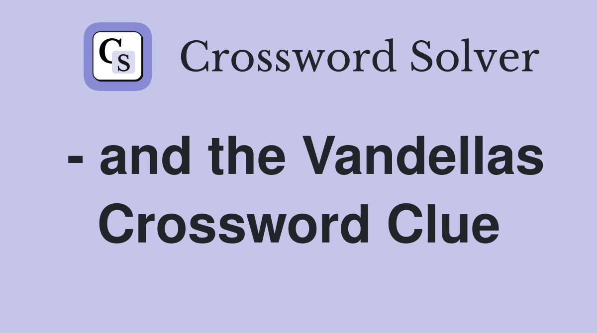 - and the Vandellas Crossword Clue