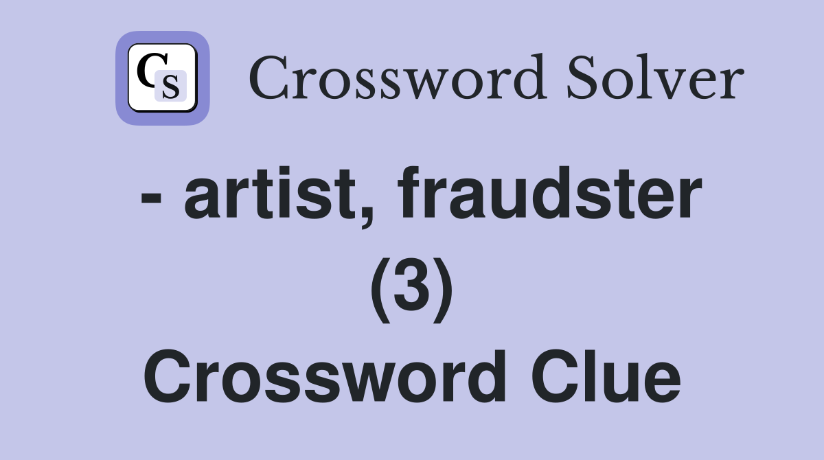 - artist, fraudster (3) Crossword Clue