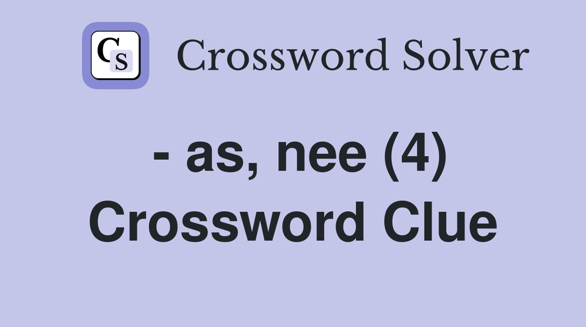 - as, nee (4) Crossword Clue