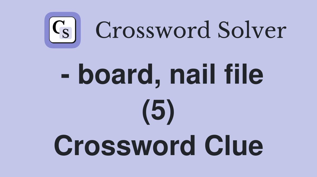 - board, nail file (5) Crossword Clue