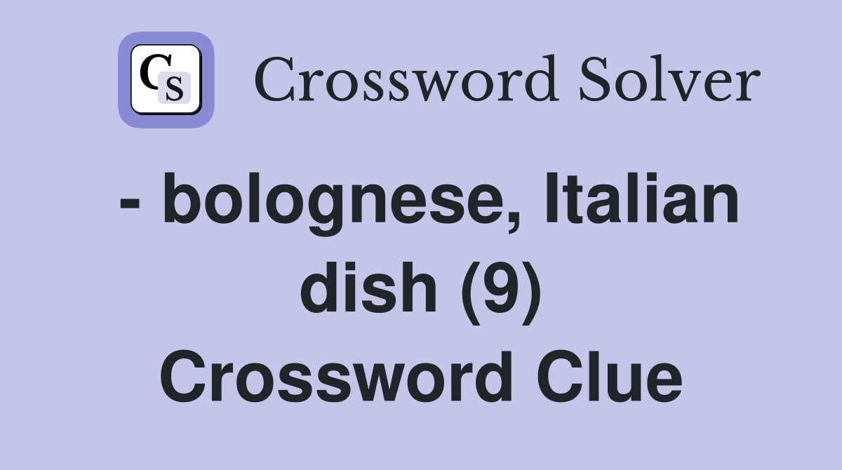 - bolognese, Italian dish (9) Crossword Clue
