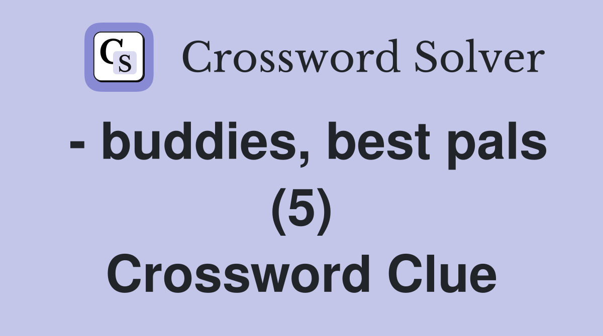 - buddies, best pals (5) Crossword Clue