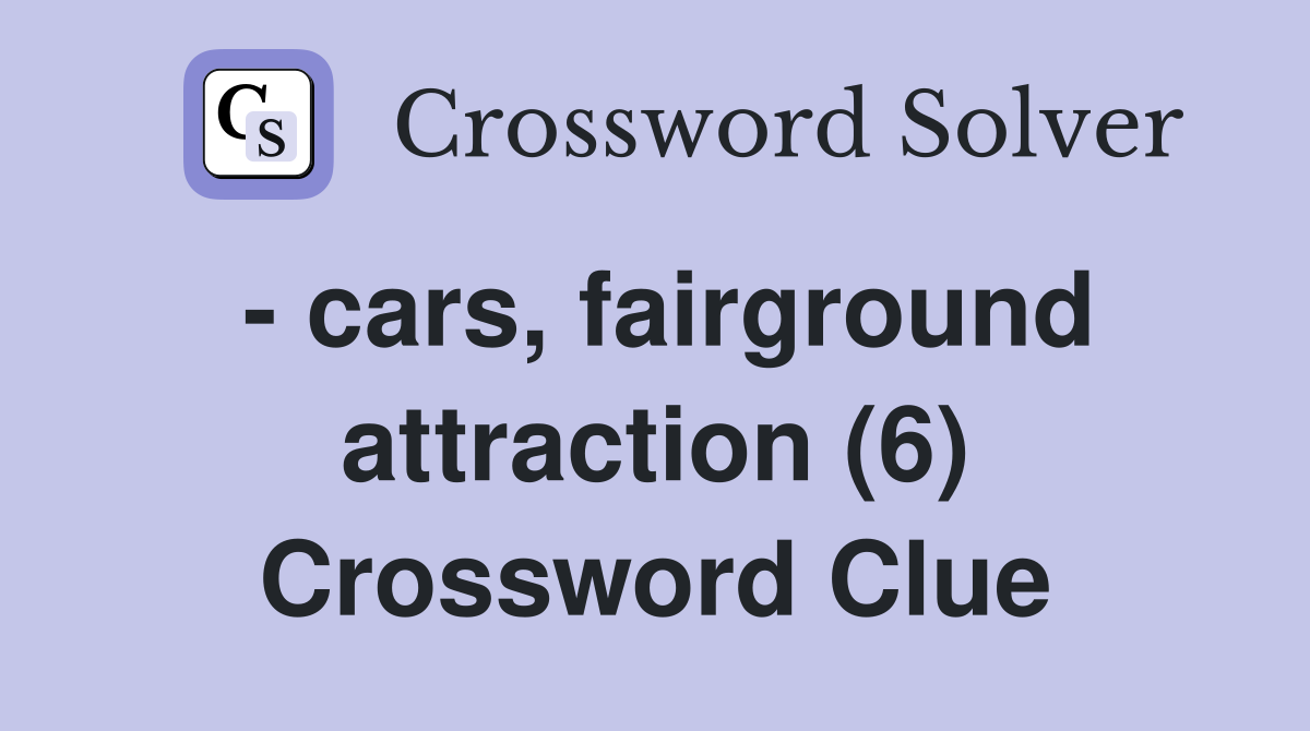 - cars, fairground attraction (6) Crossword Clue