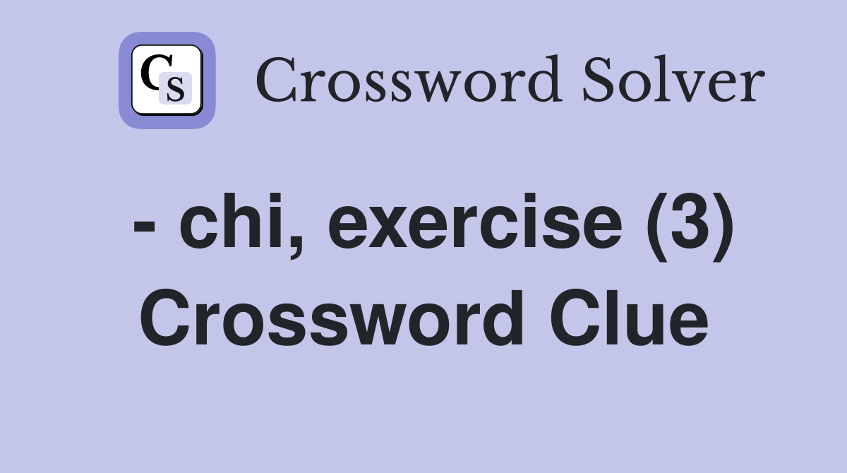- chi, exercise (3) Crossword Clue